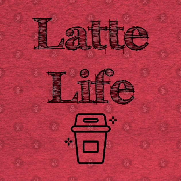 Latte Life by PhunPhrases